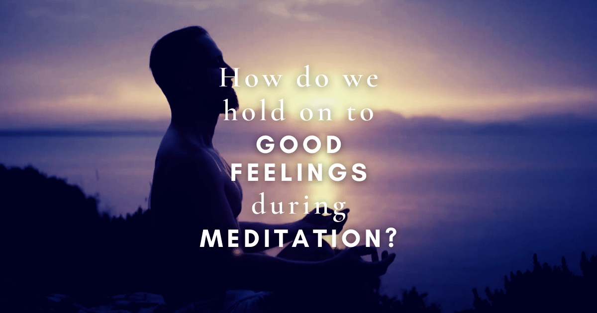 How do we hold on to good feelings during meditation? - Deepak Chopra™️