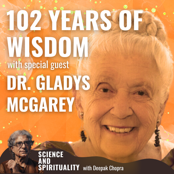 102 Years Of Wisdom With Special Guest, Dr. Gladys McGarey - Deepak ...