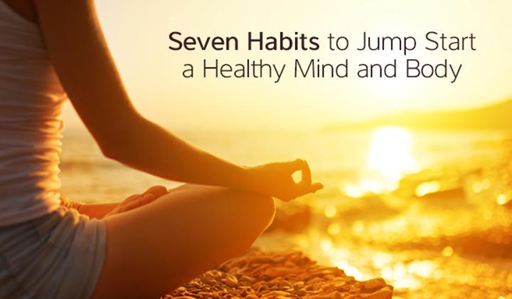 Seven Habits To Jump Start A Healthy Mind And Body - Deepak Chopra™️